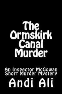 Andi Ali - The Ormskirk Canal Murder: An Inspector McGowan Short Murder Mystery, Häftad