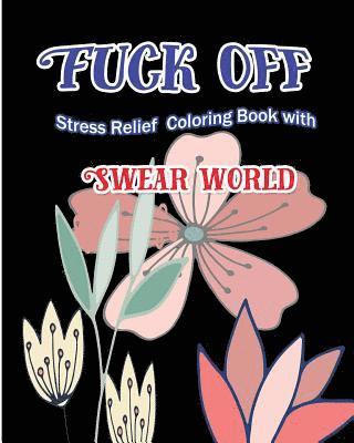 bokomslag Fuck Off: Stress Relief Coloring Book With Swear World