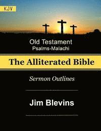 bokomslag The Alliterated Bible - KJV - Old Testament - Psalms-Malachi: Sermon Outlines