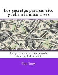 bokomslag Los secretos para ser rico y feliz a la misma vez: La pobreza no te puede dar la felicidad