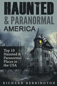 bokomslag Haunted & Paranormal America Top 10 Haunted Places in the USA: Ghosts, OCCULT, CLAIRVOYANT, HAUNTING, GHOST, HORROR MYSTERY