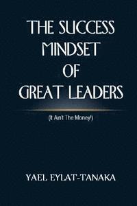 bokomslag The Success Mindset of Great Leaders: (it Ain't the Money!)