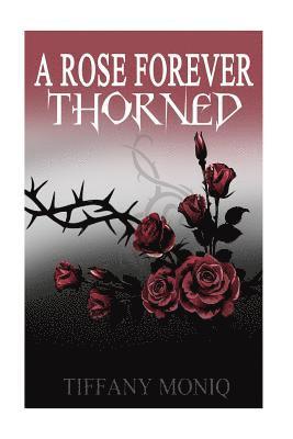 A Rose Forever Thorned: From a thorn comes a rose and from a rose comes a thorn 1