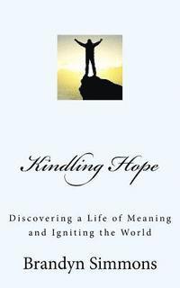bokomslag Kindling Hope: Discovering a Life of Meaning and Igniting the World