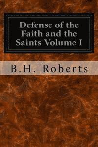 Defense of the Faith and the Saints Volume I 1