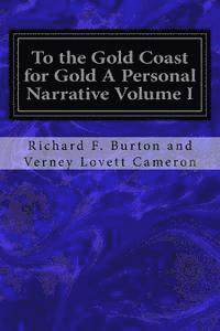 To the Gold Coast for Gold A Personal Narrative Volume I 1