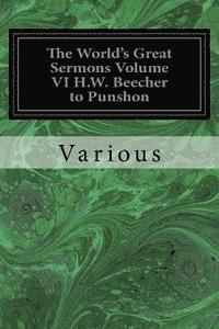 bokomslag The World's Great Sermons Volume VI H.W. Beecher to Punshon