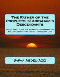 bokomslag The Father of the Prophets (6) Abraham's Descendants: Since Abraham, all the Prophets and Messengers Allah has sent were Abraham's Descendants
