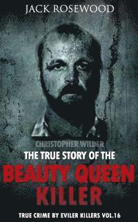 bokomslag Christopher Wilder: The True Story of The Beauty Queen Killer: Historical Serial Killers and Murderers