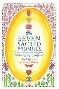 bokomslag Seven Sacred Promises: A Practical Guide for Living with Meaning and Purpose