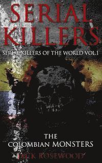 Jack Rosewood - Serial Killers: The Colombian Monsters: True Crime Serial Killers, Häftad
