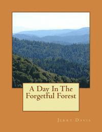 Jerry D. Davis - A Day In The Forgetful Forest: A Day In The Forgetful Forest, Häftad