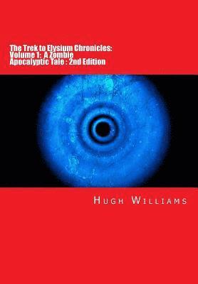 The Trek to Elysium Chronicles: Volume 1: 2nd Edition: A Zombie Apocalyptic Tale 1