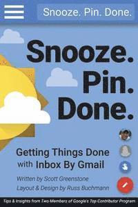 bokomslag Snooze. Pin. Done. Getting Things Done with Inbox by Gmail: Tips and Insights from Two Members of Google's Top Contributor Program