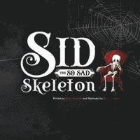 bokomslag Sid the So Sad Skeleton