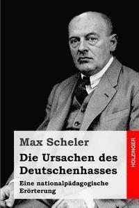 bokomslag Die Ursachen des Deutschenhasses: Eine nationalpädagogische Erörterung