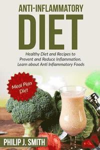 Philip J. Smith - Anti-Inflammatory Diet: Healthy Diet and Recipes to Prevent and Reduce Inflammation. Learn about Anti Inflammatory Foods. Meal Plan Diet, Häftad