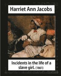 Incidents in the life of a slave girl, by Harriet Ann Jacobs and L. Maria Child: Lydia Maria Child February (11, 1802 - October 20, 1880) 1