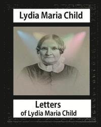 bokomslag Letters of Lydia Maria Child, by Lydia Maria Child and John Greenleaf Whittier: John Greenleaf Whittier (December 17, 1807 - September 7, 1892) and We