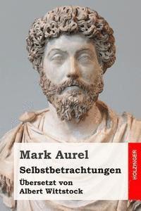 bokomslag Selbstbetrachtungen: Übersetzt und annotiert von Albert Wittstock