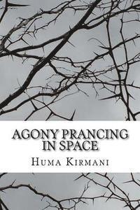 Huma Kirmani - Agony Prancing in Space: Roses and Thorns, Häftad
