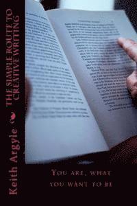 Keith Argyle - The Simple Route to Creative Writing: For all beginner writers', Häftad