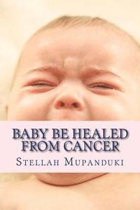 bokomslag Baby Be Healed from Cancer