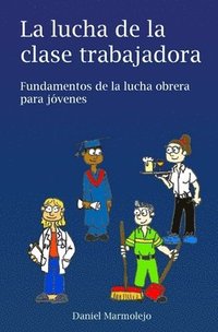 bokomslag La lucha de la clase trabajadora: Fundamentos de la lucha obrera para jóvenes