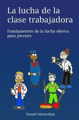 La lucha de la clase trabajadora: Fundamentos de la lucha obrera para jóvenes 1