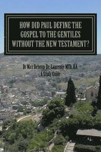 bokomslag How Did Paul Define the Gospel to the Gentiles With-out the New Testament?