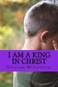 bokomslag I Am a King in Christ: Healed from Terminal Illness