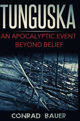 Tunguska: An Apocalyptic Event Beyond Belief 1