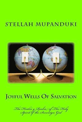 bokomslag Joyful Wells of Salvation: The Healing Realm of the Holy Spirit of a Sovereign God