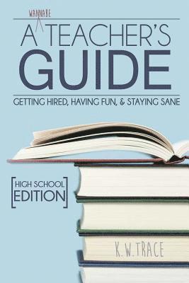 Kathleen Trace - A Wannabe Teacher's Guide: Getting Hired, Having Fun, & Staying Sane, Häftad