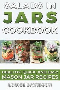 Louise Davidson - Salads in Jars Cookbook: Healthy, Quick and Easy Mason Jar Recipes, Häftad