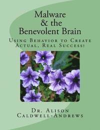 bokomslag Malware and the Benevolent Brain: Seminar Manual: Using Behavior to Create Actual Real Success!