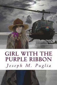 bokomslag Girl With the Purple Ribbon: The World Can Always Use Another Love Story: Three childhood friends find themselves on separate sides of the Vietnam