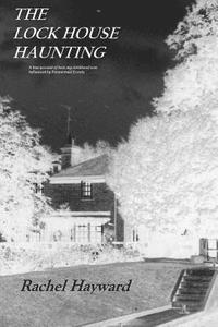 bokomslag The Lock House Haunting: A true account of how my childhood was influenced by Paranormal Events