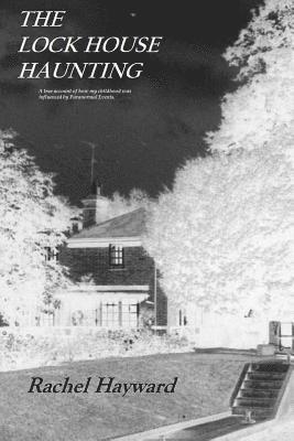 bokomslag The Lock House Haunting: A true account of how my childhood was influenced by Paranormal Events