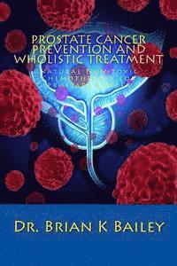 Prostate Cancer Prevention and Wholistic Treatment: Natural Non-toxic Chemotherapy for ProstateCancer 1