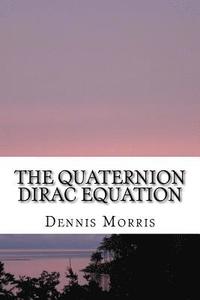 bokomslag The Quaternion Dirac Equation