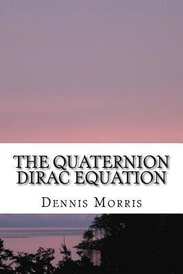 The Quaternion Dirac Equation 1