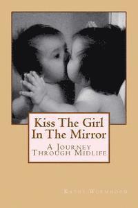 bokomslag Kiss The Girl In The Mirror: A Journey Through Midlife