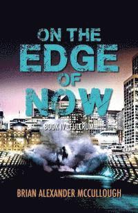 Brian McCullough, L. A. O'Neil - On the Edge of Now: Book IV - Fulcrum, Häftad