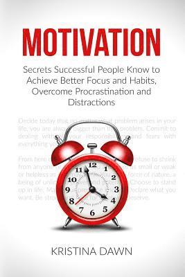 bokomslag Motivation: Secrets Successful People Know To Achieve Better Focus And Habits, O