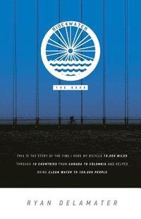 bokomslag Ride4water The Book: This is the story of the time I rode my bicycle 10,000 miles through 10 countries from Canada to Colombia and helped b