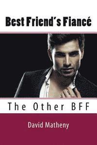 David Matheny - Best Friend's Fiancé: The Other BFF, Häftad