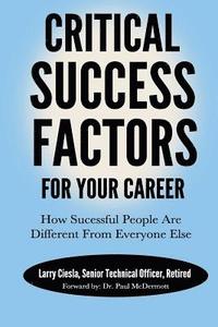 bokomslag Critical Success Factors For Your Career: How Successful People Are Different From Everyone Else