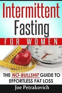 bokomslag Intermittent Fasting For Women: The No-Bullshit Guide To Effortless Fat Loss