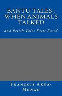 bokomslag Bantu Tales: When Animals Talked: and Fetish Tales Facts Based